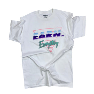 EARN EVERYTHING TEE - WHITE